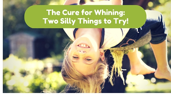 The Cure for Whining:  Two silly things to try